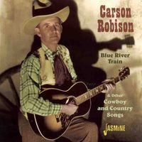Carson Robison - Blue River Train & Other Cowboy And Country Songs